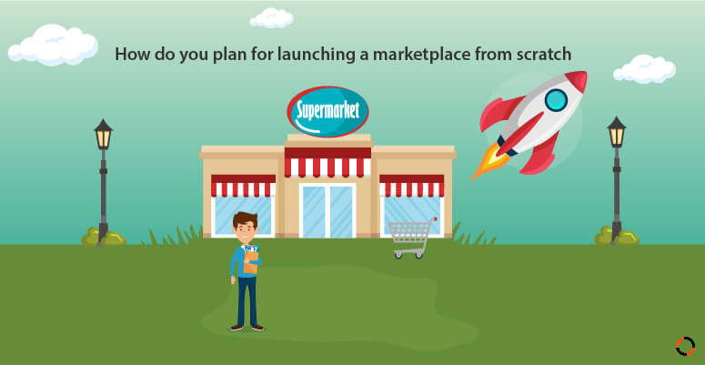  How do you plan for launching a marketplace from scratch